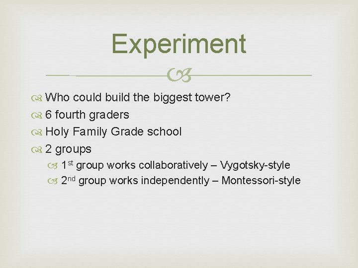 Experiment Who could build the biggest tower? 6 fourth graders Holy Family Grade school