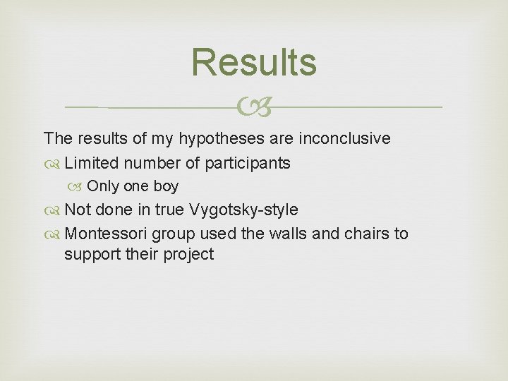 Results The results of my hypotheses are inconclusive Limited number of participants Only one
