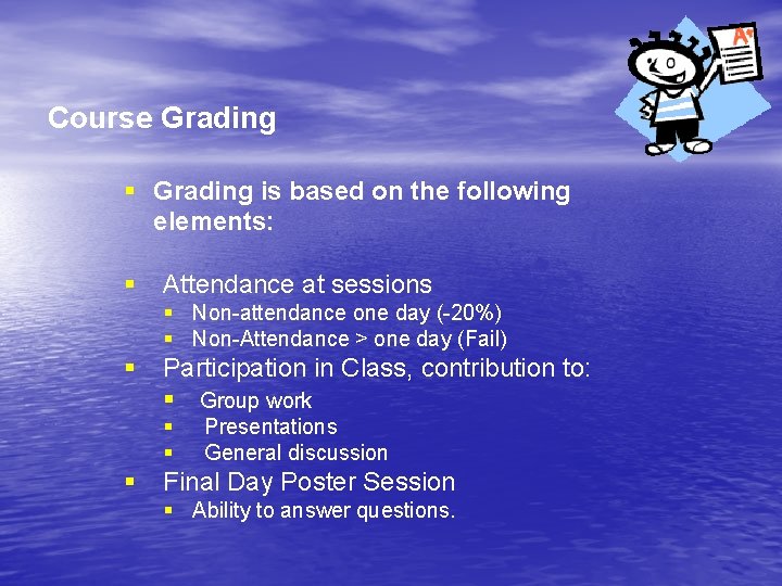 Course Grading § Grading is based on the following elements: § Attendance at sessions