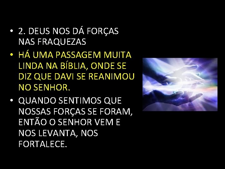  • 2. DEUS NOS DÁ FORÇAS NAS FRAQUEZAS • HÁ UMA PASSAGEM MUITA