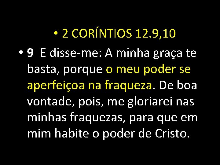  • 2 CORÍNTIOS 12. 9, 10 • 9 E disse-me: A minha graça