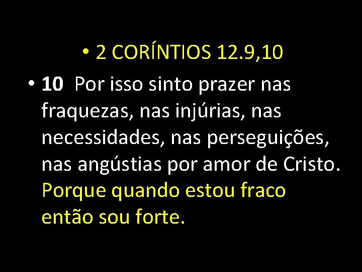  • 2 CORÍNTIOS 12. 9, 10 • 10 Por isso sinto prazer nas