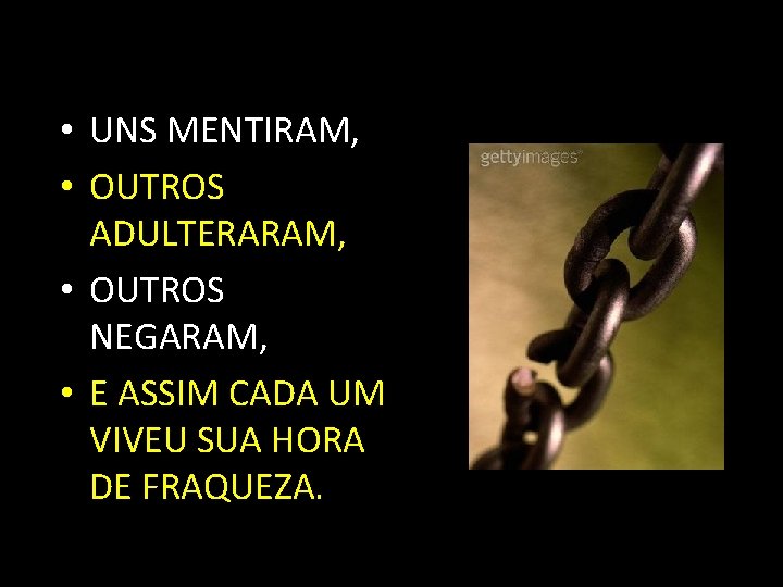  • UNS MENTIRAM, • OUTROS ADULTERARAM, • OUTROS NEGARAM, • E ASSIM CADA