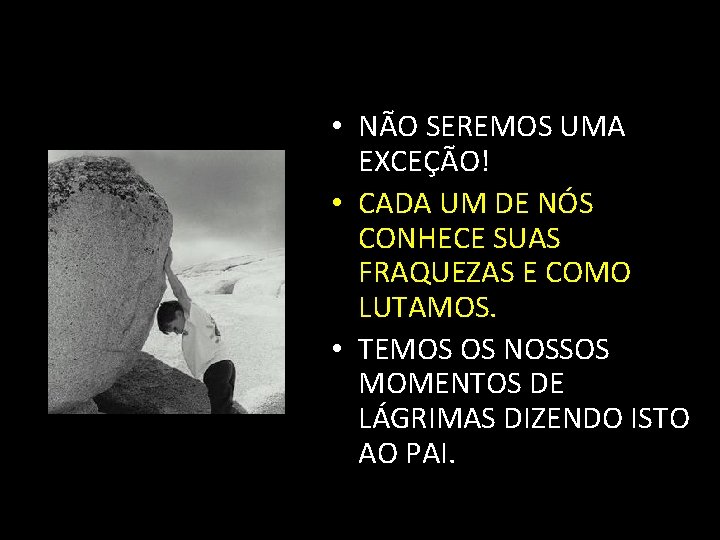  • NÃO SEREMOS UMA EXCEÇÃO! • CADA UM DE NÓS CONHECE SUAS FRAQUEZAS
