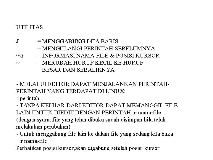 UTILITAS J. ^G ~ = MENGGABUNG DUA BARIS = MENGULANGI PERINTAH SEBELUMNYA = INFORMASI