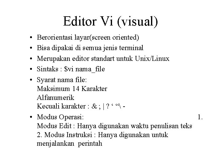 Editor Vi (visual) • • • Berorientasi layar(screen oriented) Bisa dipakai di semua jenis
