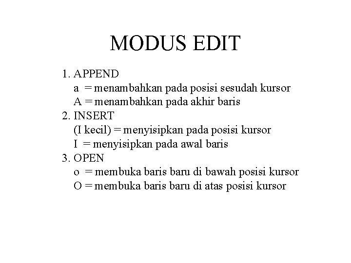 MODUS EDIT 1. APPEND a = menambahkan pada posisi sesudah kursor A = menambahkan
