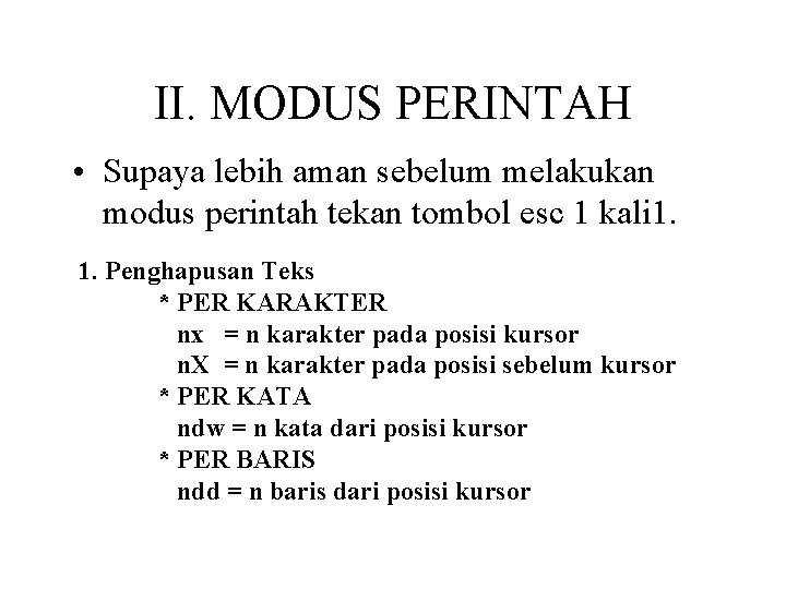 II. MODUS PERINTAH • Supaya lebih aman sebelum melakukan modus perintah tekan tombol esc