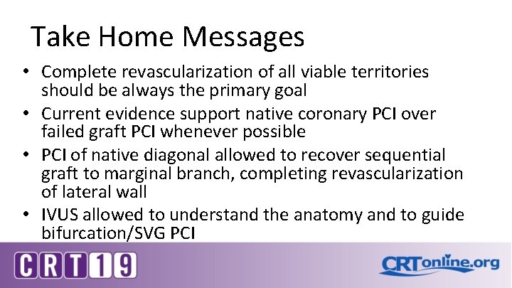 Take Home Messages • Complete revascularization of all viable territories should be always the