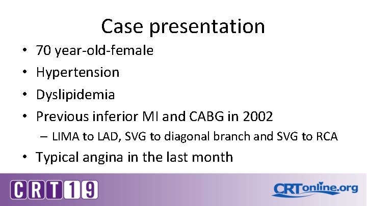 Case presentation • • 70 year-old-female Hypertension Dyslipidemia Previous inferior MI and CABG in