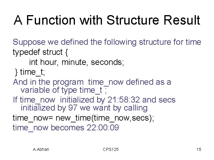 A Function with Structure Result Suppose we defined the following structure for time typedef