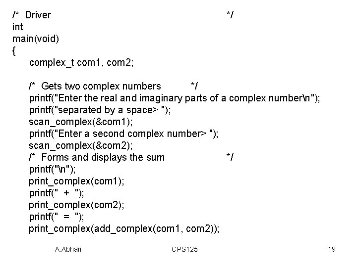 /* Driver int main(void) { complex_t com 1, com 2; */ /* Gets two