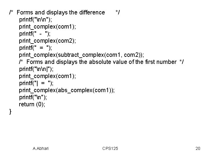 /* Forms and displays the difference */ printf("nn"); print_complex(com 1); printf(" - "); print_complex(com