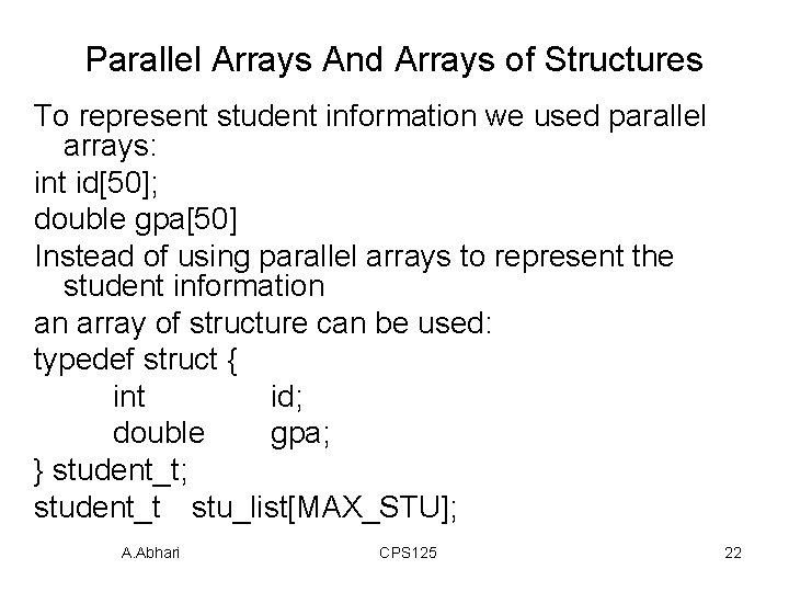 Parallel Arrays And Arrays of Structures To represent student information we used parallel arrays: