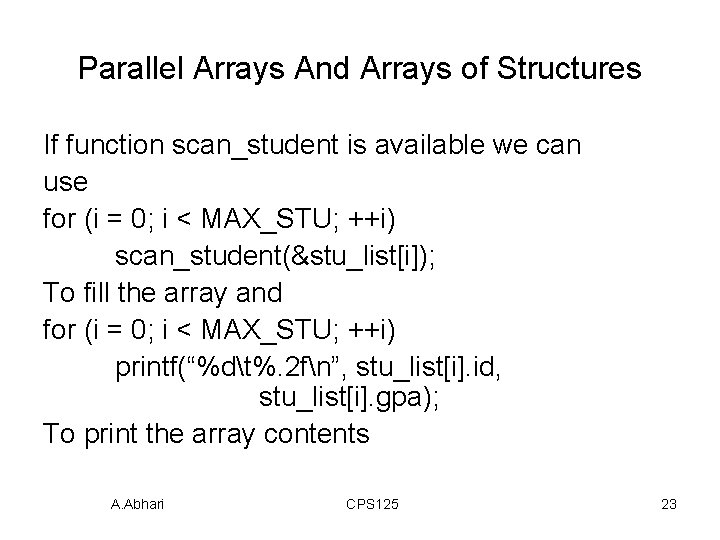 Parallel Arrays And Arrays of Structures If function scan_student is available we can use