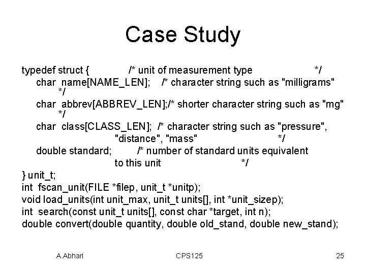 Case Study typedef struct { /* unit of measurement type */ char name[NAME_LEN]; /*