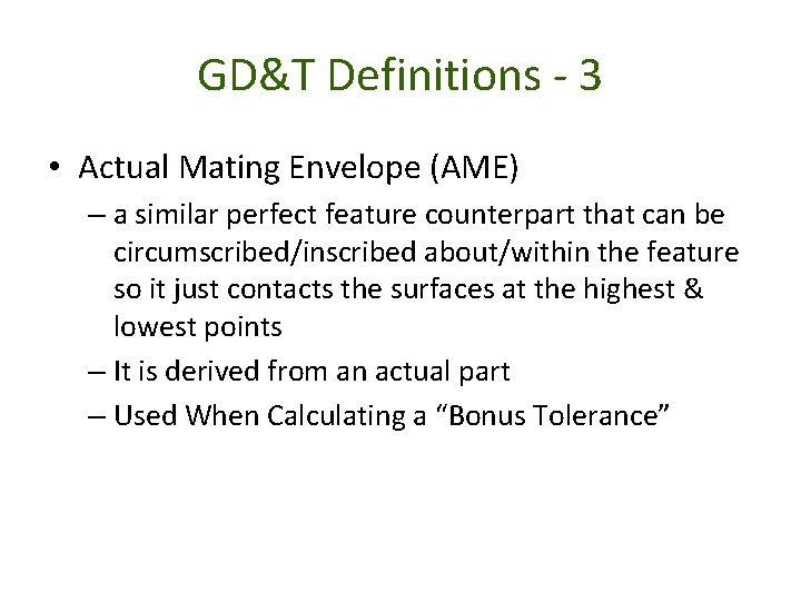 GD&T Definitions - 3 • Actual Mating Envelope (AME) – a similar perfect feature