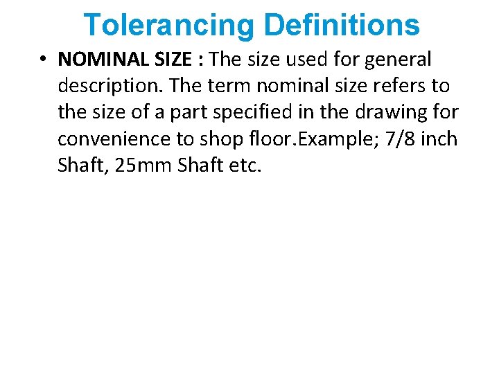 Tolerancing Definitions • NOMINAL SIZE : The size used for general description. The term