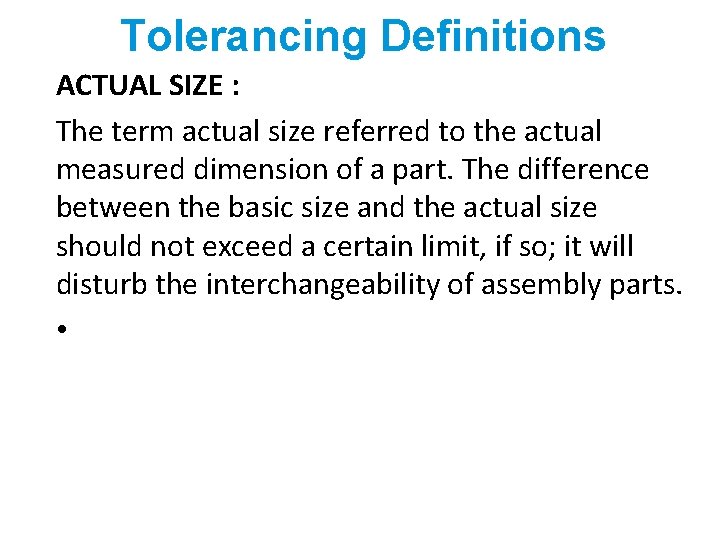 Tolerancing Definitions ACTUAL SIZE : The term actual size referred to the actual measured