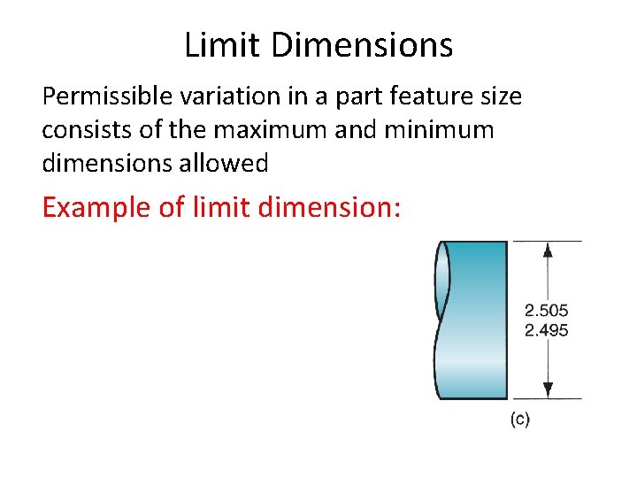 Limit Dimensions Permissible variation in a part feature size consists of the maximum and