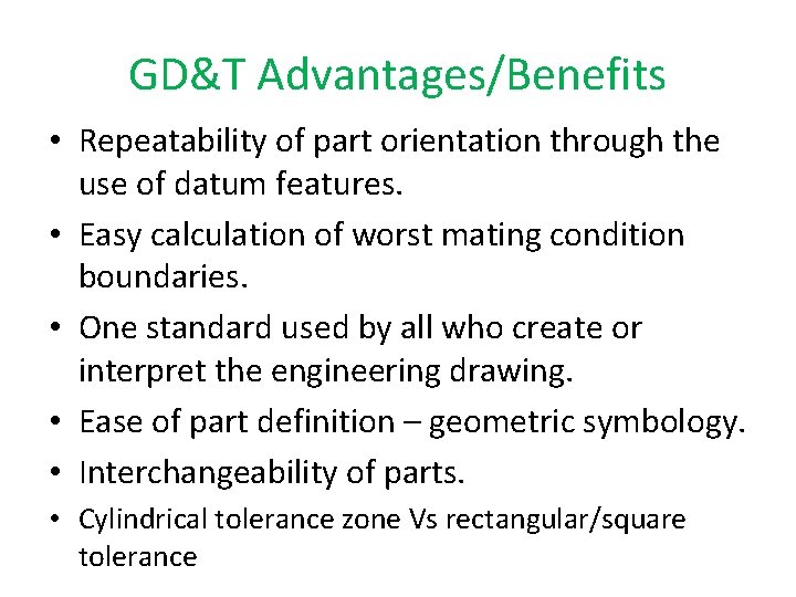 GD&T Advantages/Benefits • Repeatability of part orientation through the use of datum features. •