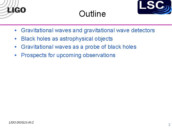 Outline • • Gravitational waves and gravitational wave detectors Black holes as astrophysical objects