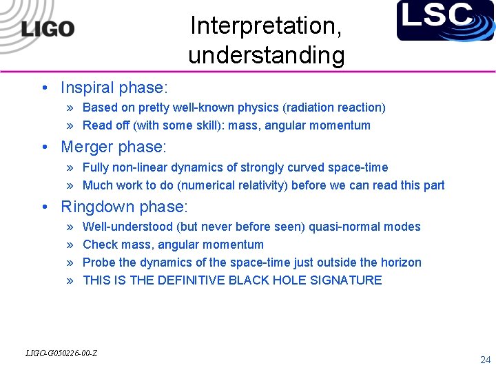 Interpretation, understanding • Inspiral phase: » Based on pretty well-known physics (radiation reaction) »