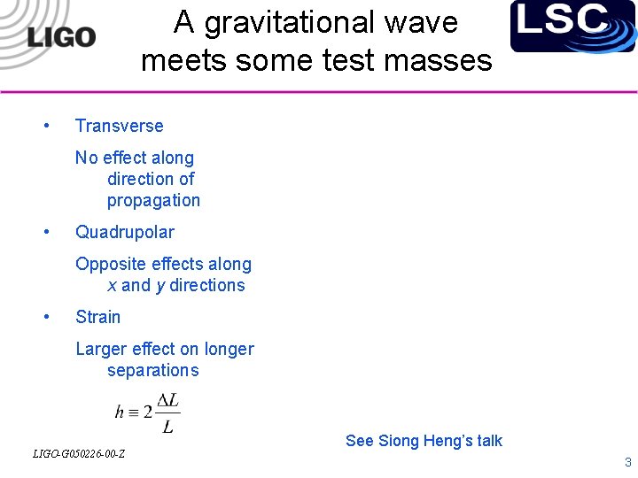 A gravitational wave meets some test masses • Transverse No effect along direction of