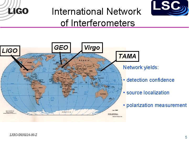 International Network of Interferometers LIGO GEO Virgo TAMA Network yields: • detection confidence •
