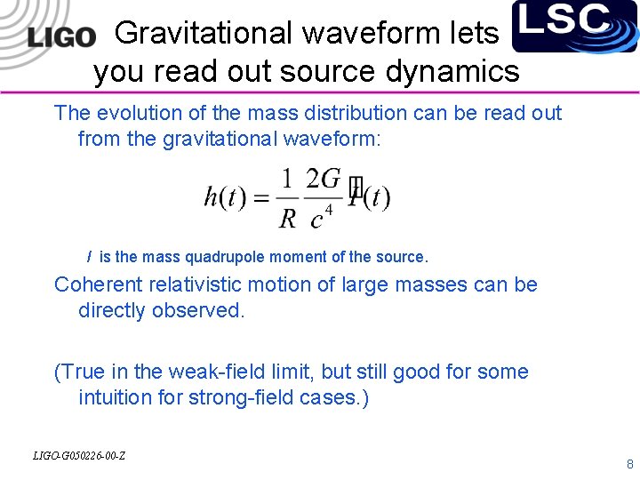 Gravitational waveform lets you read out source dynamics The evolution of the mass distribution