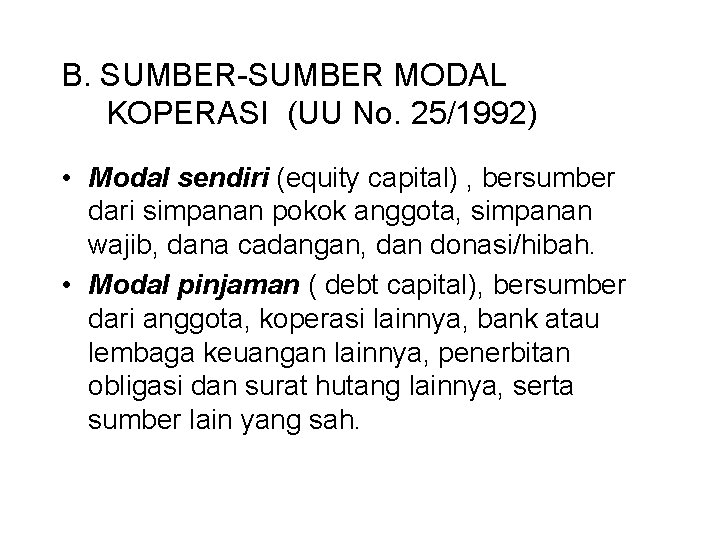 B. SUMBER-SUMBER MODAL KOPERASI (UU No. 25/1992) • Modal sendiri (equity capital) , bersumber