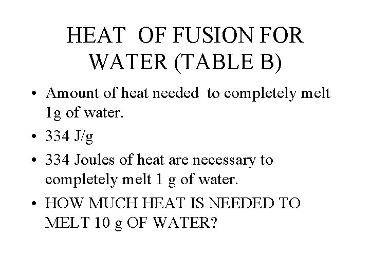 HEAT OF FUSION FOR WATER (TABLE B) • Amount of heat needed to completely