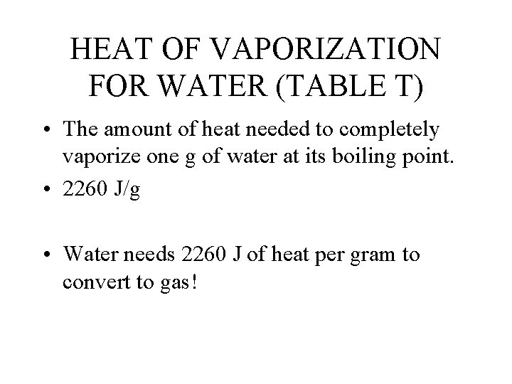 HEAT OF VAPORIZATION FOR WATER (TABLE T) • The amount of heat needed to