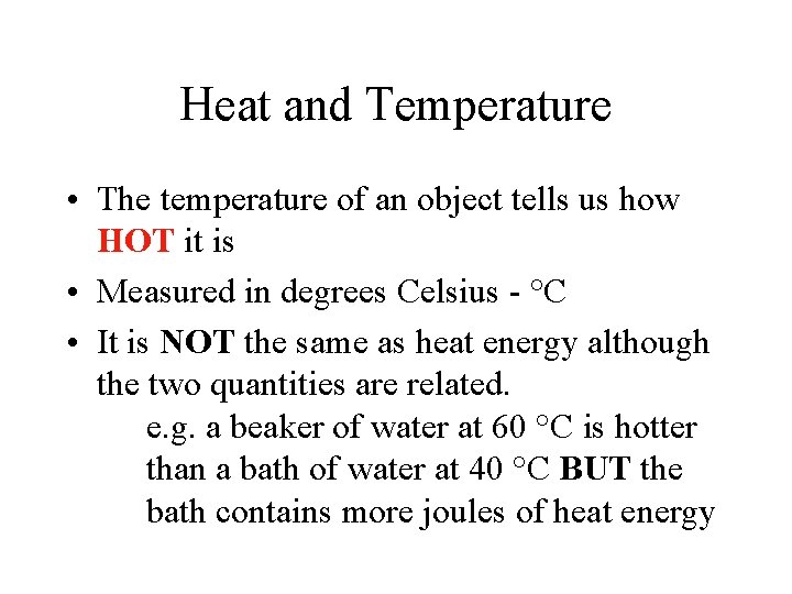 Heat and Temperature • The temperature of an object tells us how HOT it