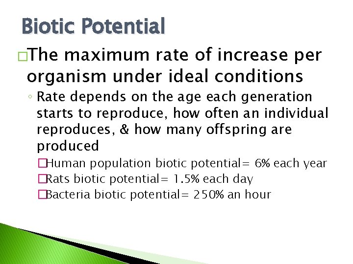 Biotic Potential �The maximum rate of increase per organism under ideal conditions ◦ Rate
