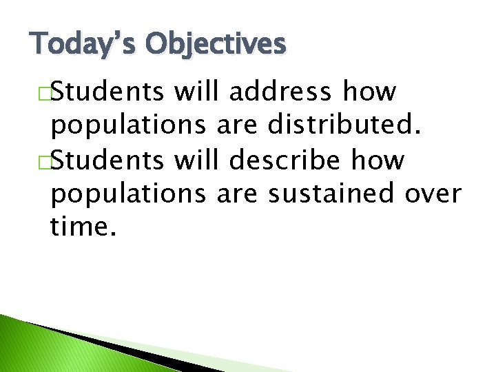 Today’s Objectives �Students will address how populations are distributed. �Students will describe how populations