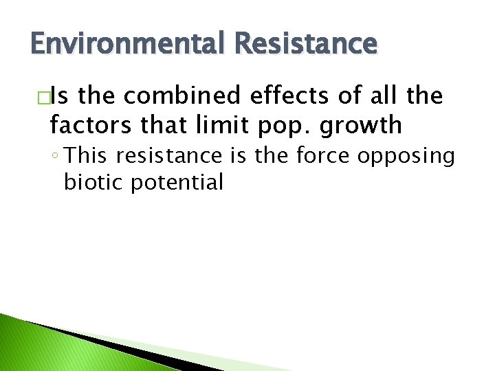 Environmental Resistance �Is the combined effects of all the factors that limit pop. growth