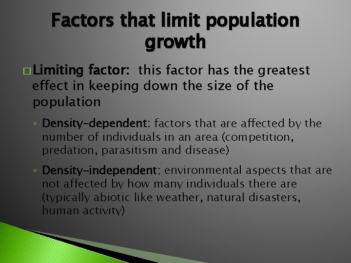 Factors that limit population growth � Limiting factor: this factor has the greatest effect