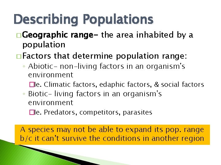 Describing Populations � Geographic range- the area inhabited by a population � Factors that