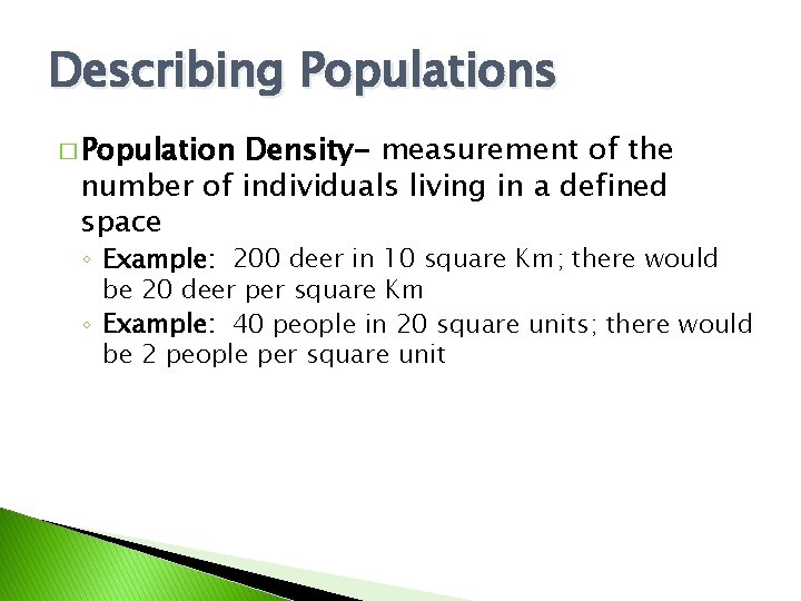 Describing Populations � Population Density- measurement of the number of individuals living in a