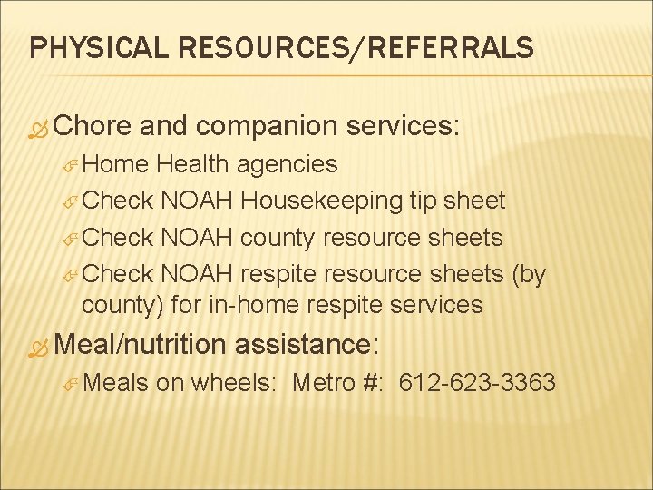 PHYSICAL RESOURCES/REFERRALS Chore and companion services: Home Health agencies Check NOAH Housekeeping tip sheet