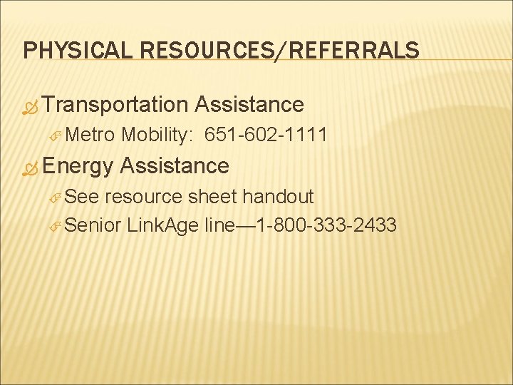 PHYSICAL RESOURCES/REFERRALS Transportation Metro Energy See Assistance Mobility: 651 -602 -1111 Assistance resource sheet