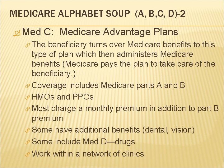 MEDICARE ALPHABET SOUP (A, B, C, D)-2 Med C: Medicare Advantage Plans The beneficiary