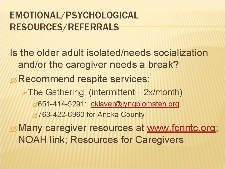 EMOTIONAL/PSYCHOLOGICAL RESOURCES/REFERRALS Is the older adult isolated/needs socialization and/or the caregiver needs a break?