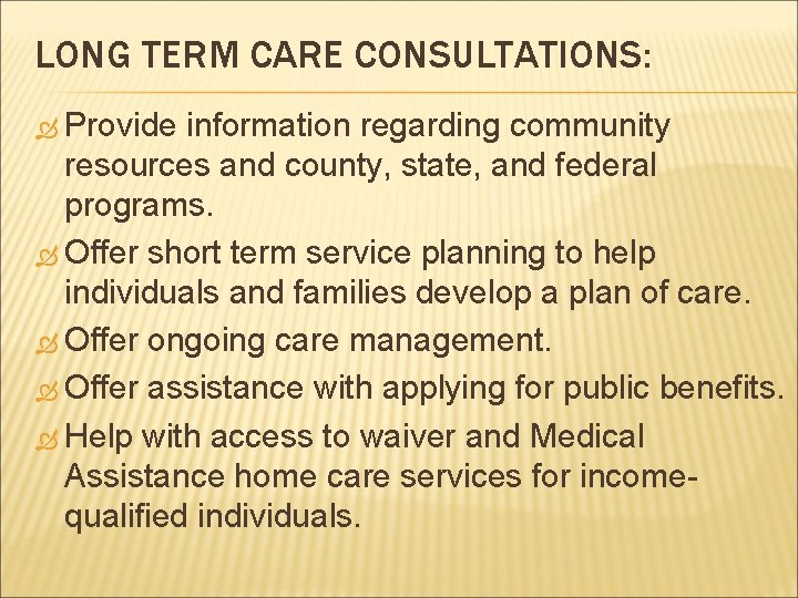 LONG TERM CARE CONSULTATIONS: Provide information regarding community resources and county, state, and federal