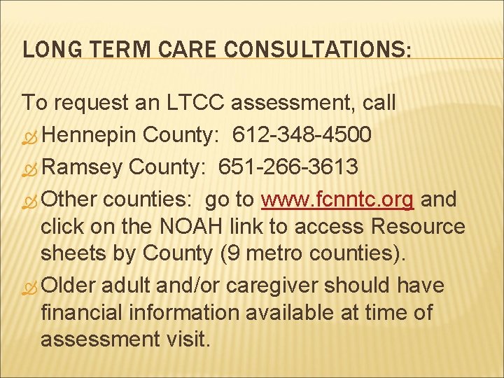 LONG TERM CARE CONSULTATIONS: To request an LTCC assessment, call Hennepin County: 612 -348
