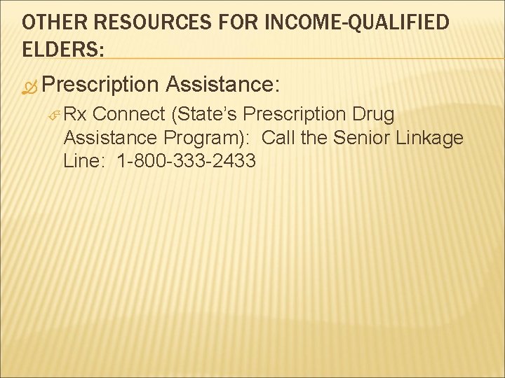 OTHER RESOURCES FOR INCOME-QUALIFIED ELDERS: Prescription Rx Assistance: Connect (State’s Prescription Drug Assistance Program):