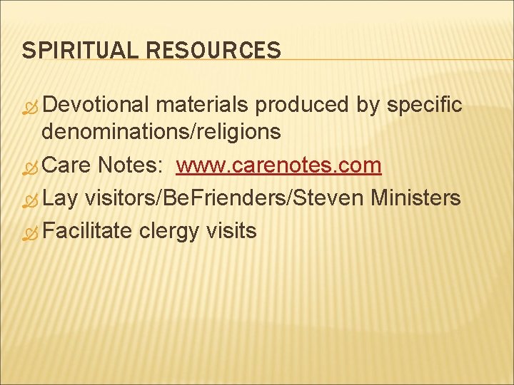 SPIRITUAL RESOURCES Devotional materials produced by specific denominations/religions Care Notes: www. carenotes. com Lay
