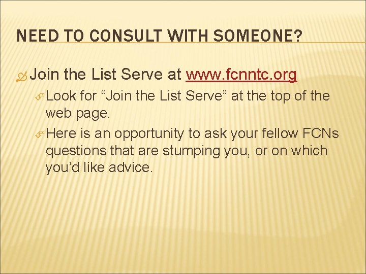 NEED TO CONSULT WITH SOMEONE? Join the List Serve at www. fcnntc. org Look