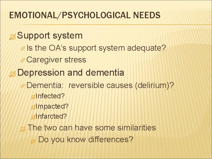 EMOTIONAL/PSYCHOLOGICAL NEEDS Support system Is the OA’s support system adequate? Caregiver stress Depression Dementia: